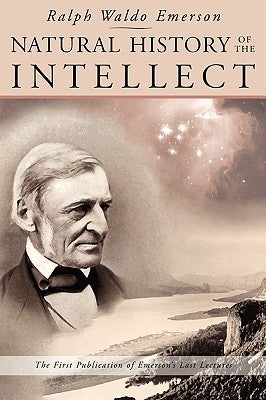 Natural History of the Intellect: The Last Lectures of Ralph Waldo Emerson Paperback Wrightwood Press