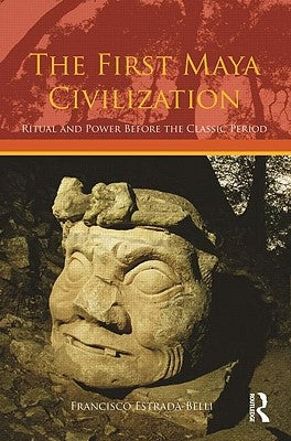 The First Maya Civilization: Ritual and Power Before the Classic Period Paperback Routledge