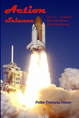 Action Science Unit 1: Science: How We Know What We Know Paperback Independently Published