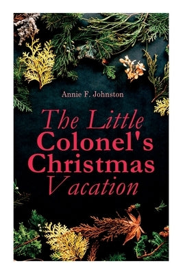 The Little Colonel's Christmas Vacation: Children's Adventure Novel Paperback E-Artnow