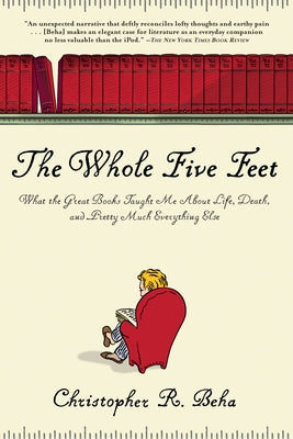 The Whole Five Feet: What the Great Books Taught Me about Life, Death, and Pretty Much Everthing Else Paperback Grove Press