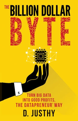 The Billion Dollar Byte: Turn Big Data Into Good Profits, the Datapreneur Way Paperback Morgan James Publishing
