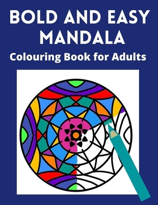 Bold and Easy Mandala Colouring Book for Adults: Large space, Thick lines and simple designs -for visually impaired, seniors and lovers of relaxing co Paperback Independently Published