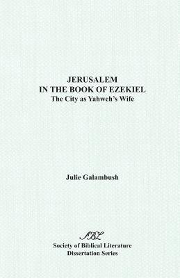 Jerusalem in the Book of Ezekiel: The City as Yahweh's Wife Paperback Society of Biblical Literature