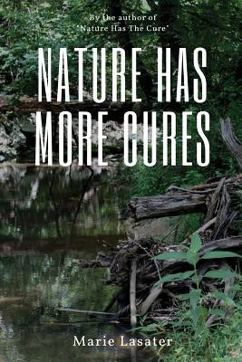 Nature Has More Cures Paperback Createspace Independent Publishing Platform