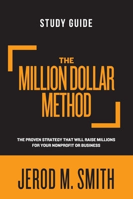 The Million Dollar Method Study Guide: The proven strategy that will raise millions for your nonprofit or business Paperback Dream Releaser Publishing