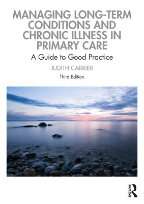 Managing Long-Term Conditions and Chronic Illness in Primary Care: A Guide to Good Practice Paperback Routledge