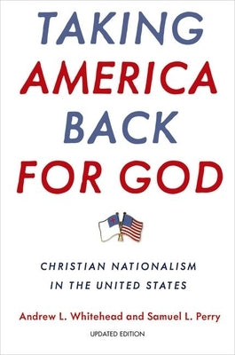 Taking America Back for God: Christian Nationalism in the United States Paperback Oxford University Press, USA