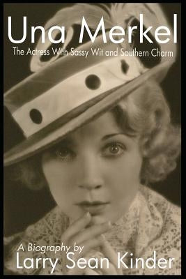 Una Merkel: The Actress with Sassy Wit and Southern Charm Paperback BearManor Media