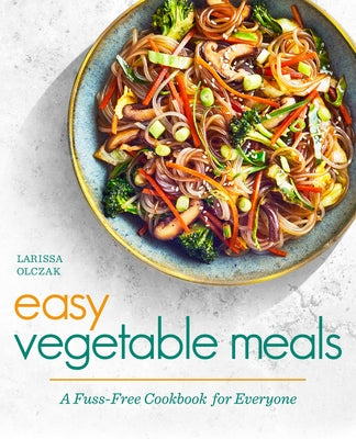 Easy Vegetable Meals: A Fuss-Free Cookbook for Everyone Paperback Rockridge Press