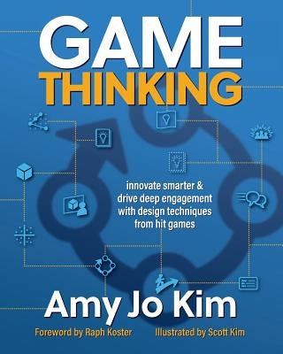 Game Thinking: Innovate Smarter & Drive Deep Engagement with Design Techniques from Hit Games Paperback Gamethinking.IO