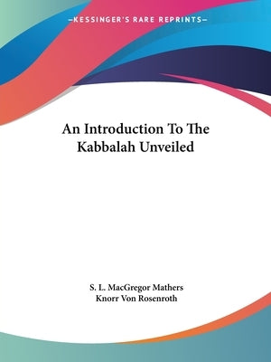 An Introduction To The Kabbalah Unveiled Paperback Kessinger Publishing