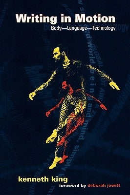 Writing in Motion: Body--Language--Technology Paperback Wesleyan University Press