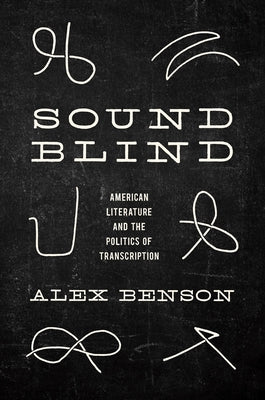 Sound-Blind: American Literature and the Politics of Transcription Paperback University of North Carolina Press