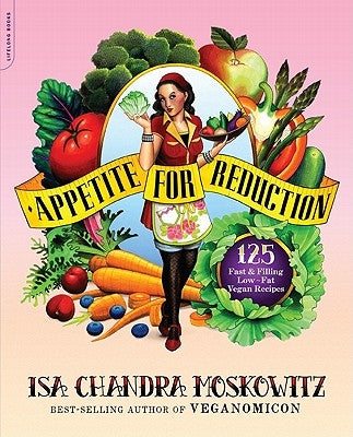 Appetite for Reduction: 125 Fast and Filling Low-Fat Vegan Recipes Paperback Da Capo Lifelong Books