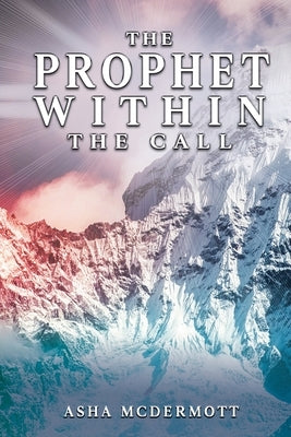 The Prophet Within: The Call Paperback Xulon Press