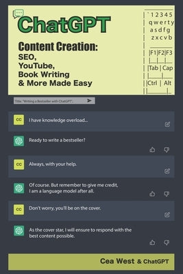 ChatGPT Content Creation: SEO, YouTube, Book Writing & More Made Easy Paperback Cea West