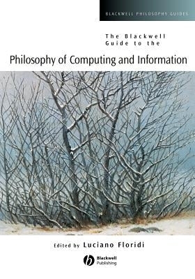 The Blackwell Guide to the Philosophy of Computing and Information Paperback John Wiley & Sons