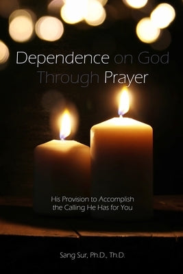 Dependence Prayer: His Provision to Accomplish the Calling He Has for You Paperback Prayer Tents Media