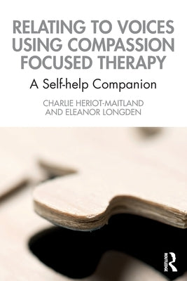 Relating to Voices Using Compassion Focused Therapy: A Self-Help Companion Paperback Routledge