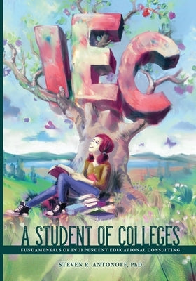 A Student of Colleges: Fundamentals of Independent Educational Consulting Paperback Independently Published