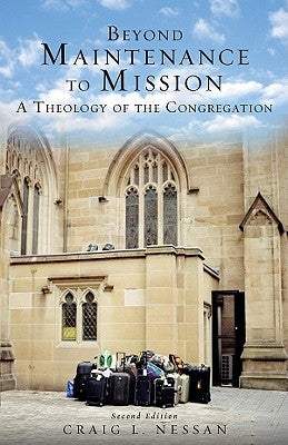 Beyond Maintenance to Mission: A Theology of the Congregation Paperback Fortress Press
