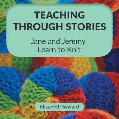 Teaching Through Stories: Jane and Jeremy Learn to Knit Paperback FriesenPress
