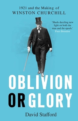 Oblivion or Glory: 1921 and the Making of Winston Churchill Paperback Yale University Press