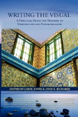 Writing the Visual: A Practical Guide for Teachers of Composition and Communication Paperback Parlor Press