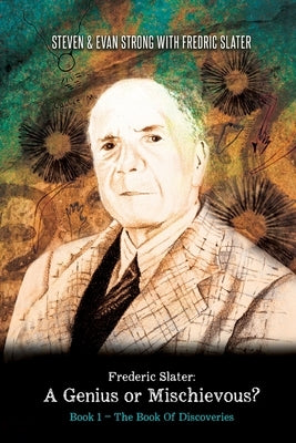 Frederic Slater A Genius or Mischievous?: Book 1 - The Book of Discoveries Paperback Steven and Evan Strong