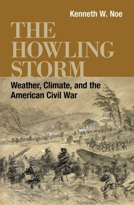 The Howling Storm: Weather, Climate, and the American Civil War Paperback LSU Press