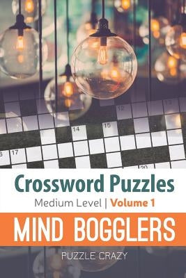 Crossword Puzzles Medium Level: Mind Bogglers Vol. 1 Paperback Puzzle Crazy