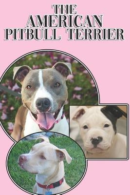 The American Pitbull Terrier: A Complete and Comprehensive Beginners Guide To: Buying, Owning, Health, Grooming, Training, Obedience, Understanding Paperback Independently Published