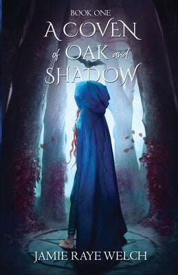 A Coven of Oak and Shadow: Book One by Welch, Jamie Raye