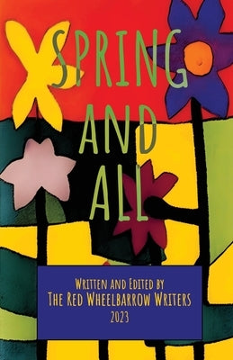 Spring and All: A Red Wheelbarrow Writers Anthology Paperback Sidekick Press