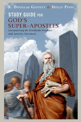 Study Guide for God's Super-Apostles: Encountering the Worldwide Prophets and Apostles Movement Paperback Baffin Bay Publishing