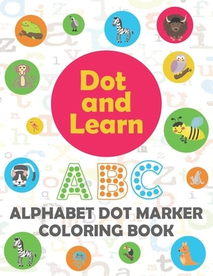 Alphabet Dot marker coloring book: Alphabet learning dot marker coloring book for Toddler, Preschool, Kindergarten, Girls, Boys. by Publications, Dip