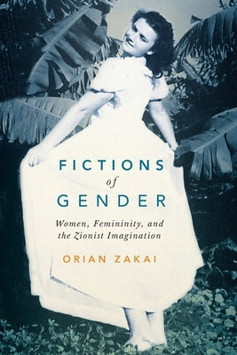 Fictions of Gender: Women, Femininity, and the Zionist Imagination Volume 1 Paperback McGill-Queen's University Press