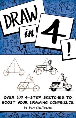 Draw in 4! Over 100 4-Step Sketches to Boost Your Drawing Confidence Paperback Draft2digital