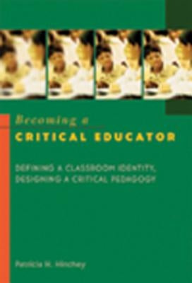 Becoming a Critical Educator: Defining a Classroom Identity, Designing a Critical Pedagogy Paperback Peter Lang Inc., International Academic Publi