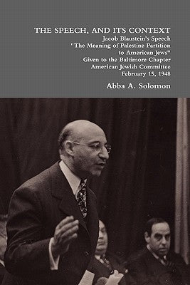 The Speech, and Its Context: Jacob Blaustein's Speech the Meaning of Palestine Partition to American Jews Given to the Baltimore Chapter, America Paperback Lulu.com