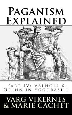Paganism Explained, Part IV: Valholl & Odinn in Yggdrasill Paperback Createspace Independent Publishing Platform