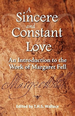 A Sincere and Constant Love: An Introduction to the Work of Margaret Fell Paperback Friends United Press