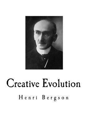 Creative Evolution: Henri Bergson Paperback Createspace Independent Publishing Platform