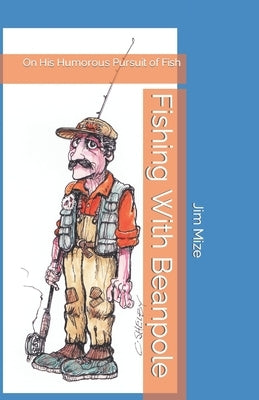 Fishing With Beanpole: On His Humorous Pursuit of Fish Paperback Independently Published