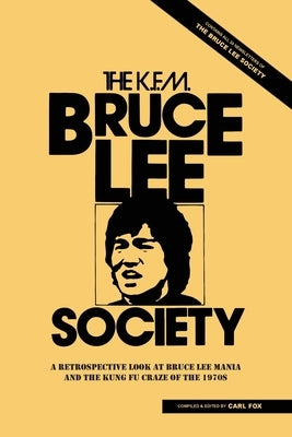 The Bruce Lee Society: A Retrospective Look at Bruce Lee Mania and the Kung Fu Craze of the 1970s Paperback Promethean Press