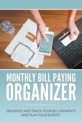 Monthly Bill Paying Organizer: Organize and Track Your Bill Payments and Plan Your Budget Paperback Mihails Konoplovs