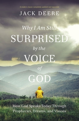 Why I Am Still Surprised by the Voice of God: How God Speaks Today Through Prophecies, Dreams, and Visions Paperback Zondervan