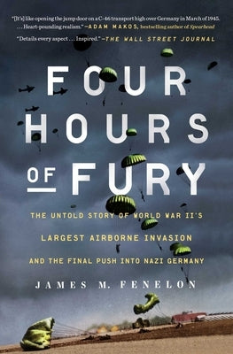 Four Hours of Fury: The Untold Story of World War II's Largest Airborne Invasion and the Final Push Into Nazi Germany Paperback Scribner Book Company