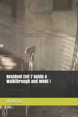 Resident Evil 7 Guide & Walkthrough and MORE ! Paperback Independently Published